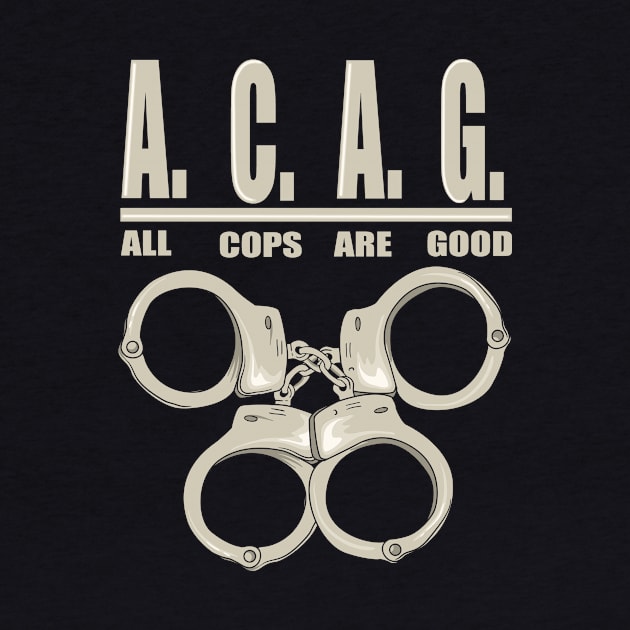 All Cops Are Good ACAG Pro Cop by shirtontour